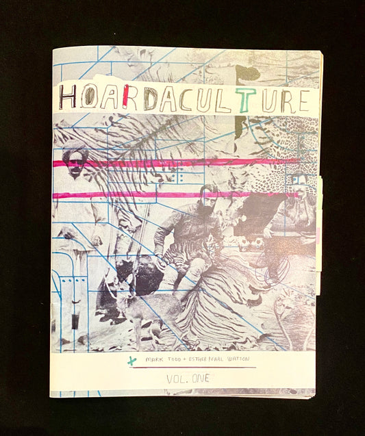 HOARDACULTURE VOL. 1 ZINE | Mark Todd and Esther Pearl Watson