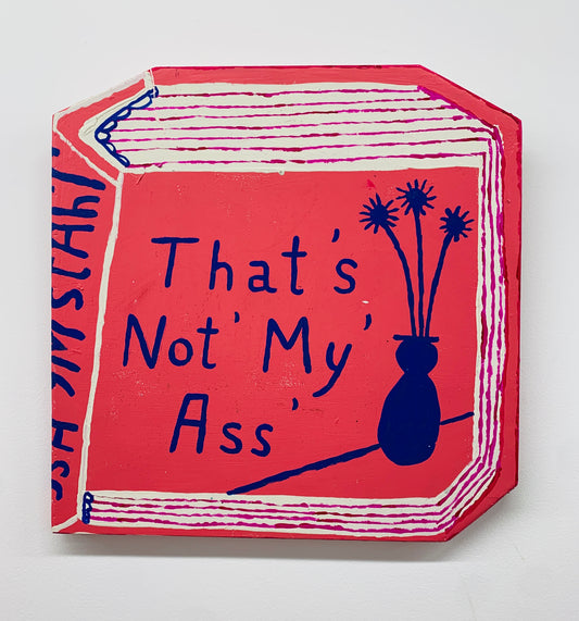 THAT'S NOT' MY' ASS' | Mark Todd and Esther Pearl Watson